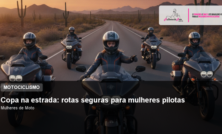Copa na estrada: rotas seguras para mulheres pilotas