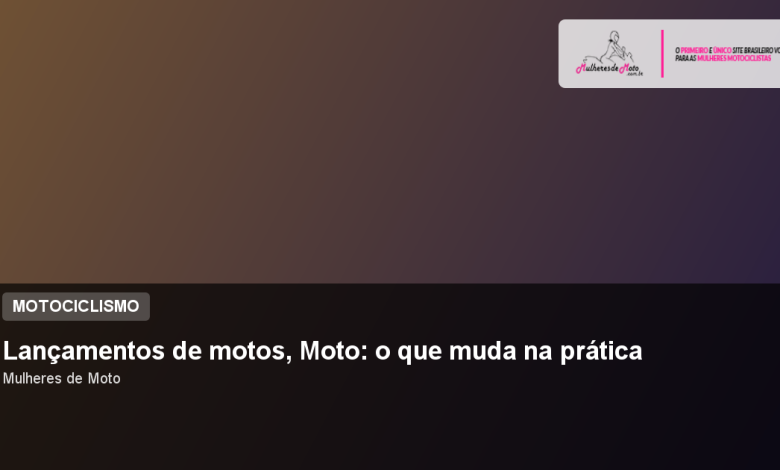 Lançamentos de motos, Moto: o que muda na prática