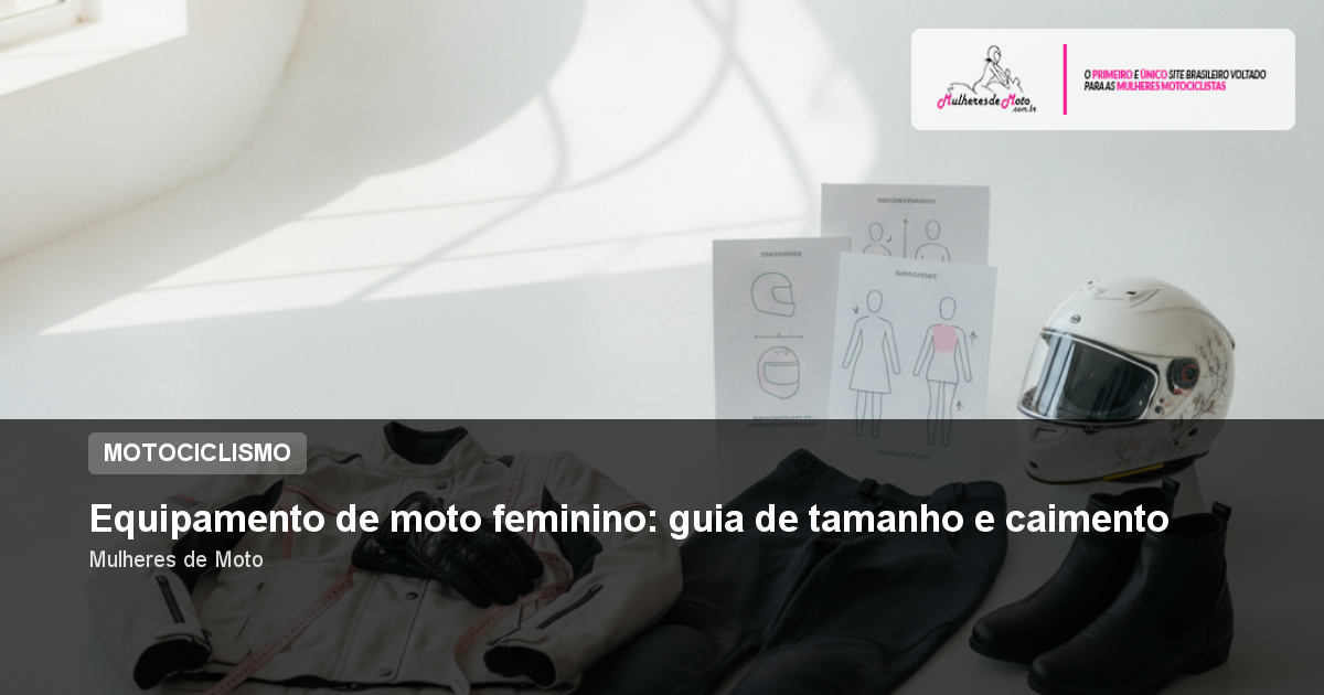 Equipamento de moto feminino: guia de tamanho e caimento