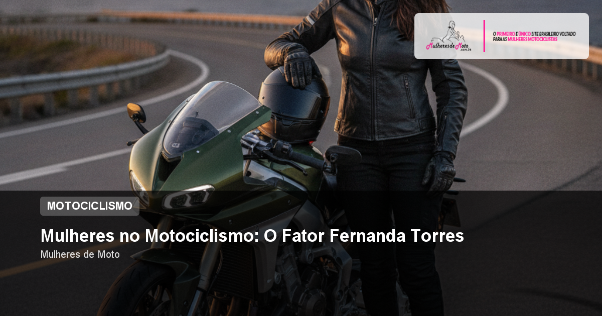 Mulheres no Motociclismo: O Fator Fernanda Torres