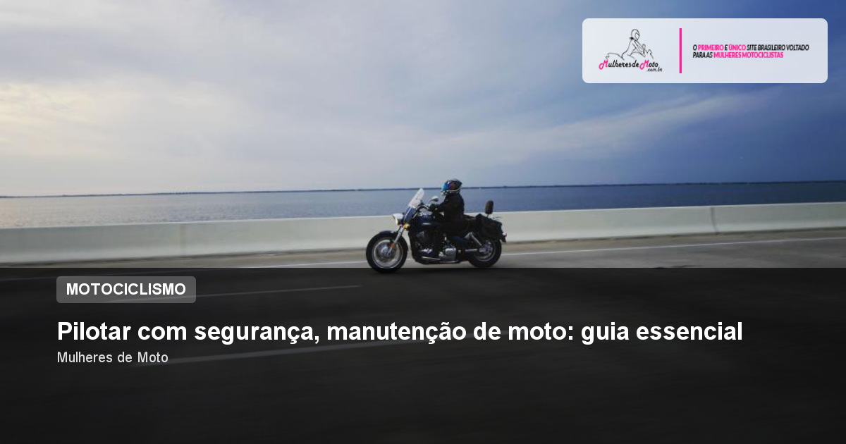 Pilotar com segurança, manutenção de moto: guia essencial