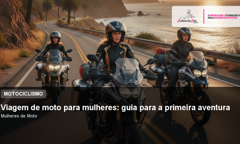 Viagem de moto para mulheres: guia para a primeira aventura