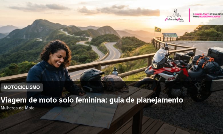 Viagem de moto solo feminina: guia de planejamento
