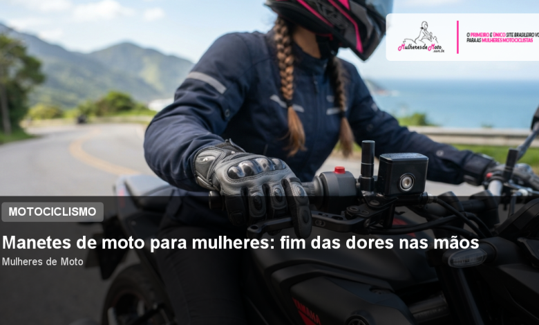 Manetes de moto para mulheres: fim das dores nas mãos