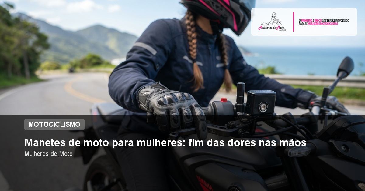 Manetes de moto para mulheres: fim das dores nas mãos