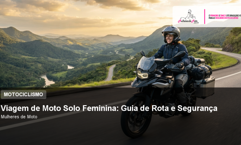 Viagem de Moto Solo Feminina: Guia de Rota e Segurança