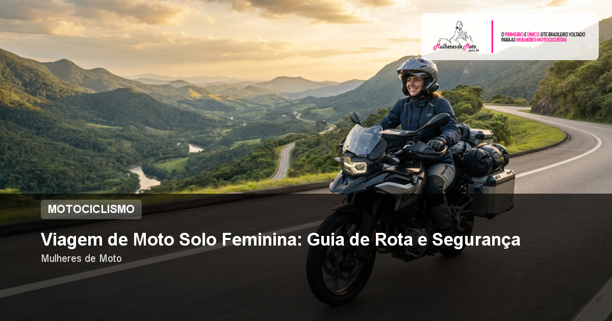 Viagem de Moto Solo Feminina: Guia de Rota e Segurança